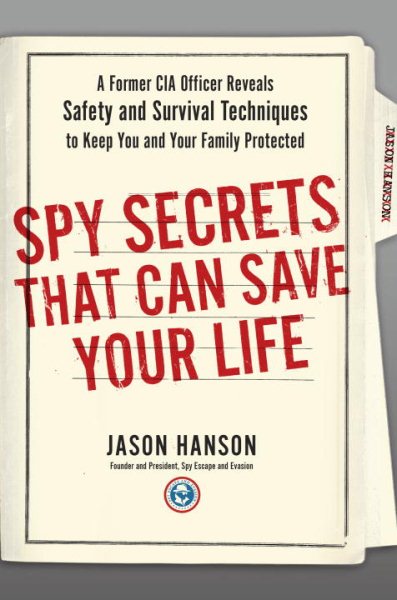 Spy Secrets That Can Save Your Life: A Former CIA Officer Reveals Safety and Survival Techniques to Keep You and Your Family Protected cover