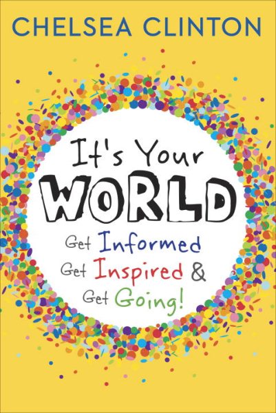 It's Your World: Get Informed, Get Inspired & Get Going! cover