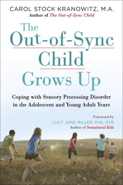 The Out-of-Sync Child Grows Up: Coping with Sensory Processing Disorder in the Adolescent and Young Adult Years (The Out-of-Sync Child Series) cover