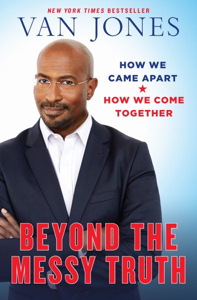 Beyond the Messy Truth: How We Came Apart, How We Come Together cover