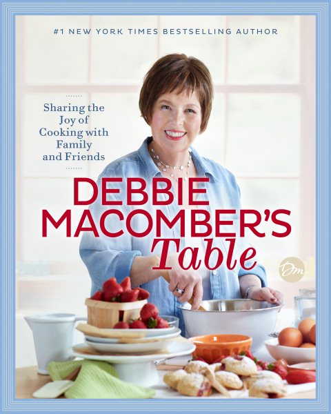 Debbie Macomber's Table: Sharing the Joy of Cooking with Family and Friends: A Cookbook cover