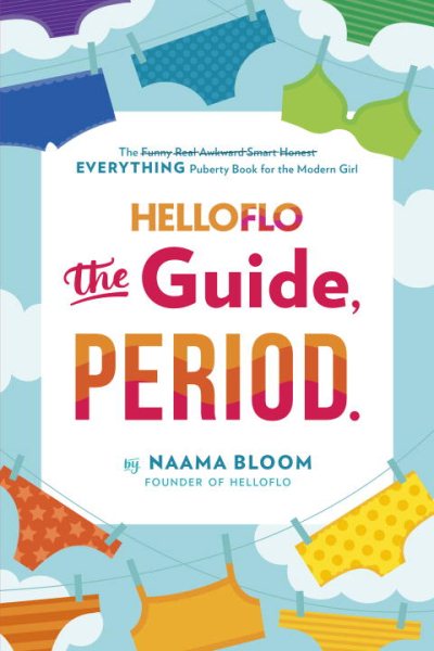 HelloFlo: The Guide, Period.: The Everything Puberty Book for the Modern Girl cover
