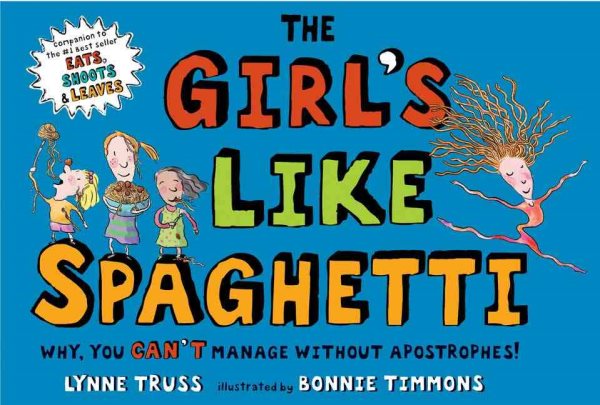 The Girl's Like Spaghetti: Why, You Can't Manage without Apostrophes! cover