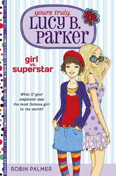 Yours Truly, Lucy B. Parker: Girl Vs. Superstar: Book 1 cover