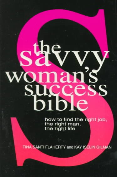 The Savvy Woman's Success Bible: How to find the right job, the right man, the right life cover