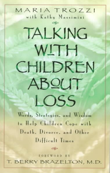 Talking with Children About Loss: Words, Strategies, and Wisdom to Help Children Cope with Death, Divorce, and cover