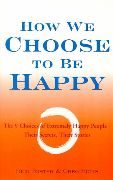 How We Choose to Be Happy: The 9 Choices of Extremely Happy People--Their Secrets, Their Stories cover