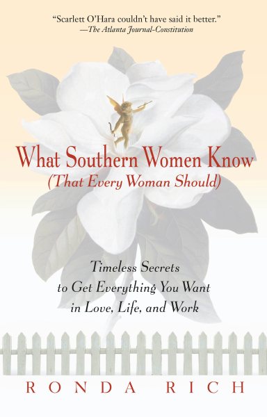 What Southern Women Know (That Every Woman Should): Timeless Secrets to Get Everything you Want in Love, Life, and Work cover