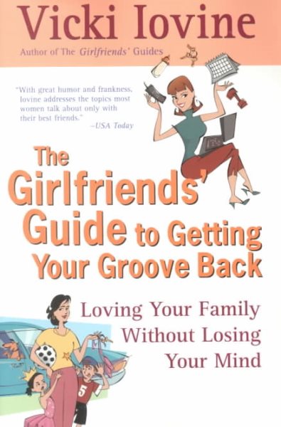 The Girlfriends' Guide to Getting Your Groove Back: Loving Your Family Without Losing Your Mind (Girlfriends' Guides) cover