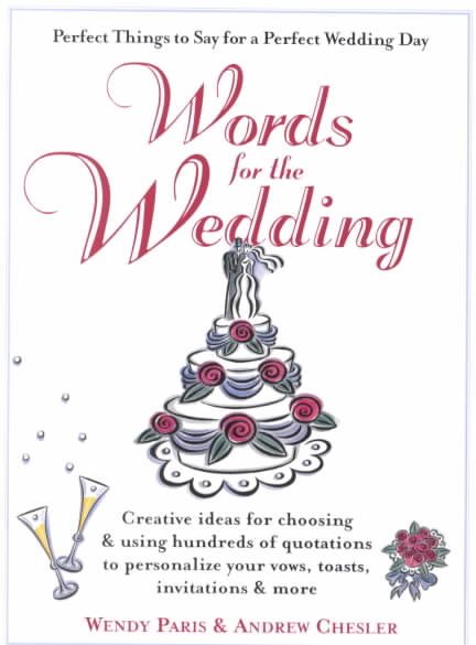Words for the Wedding: Creative Ideas for Choosing and Using Hundreds of Quotations to Personalize Your Vows, Toasts, Invitations and More cover