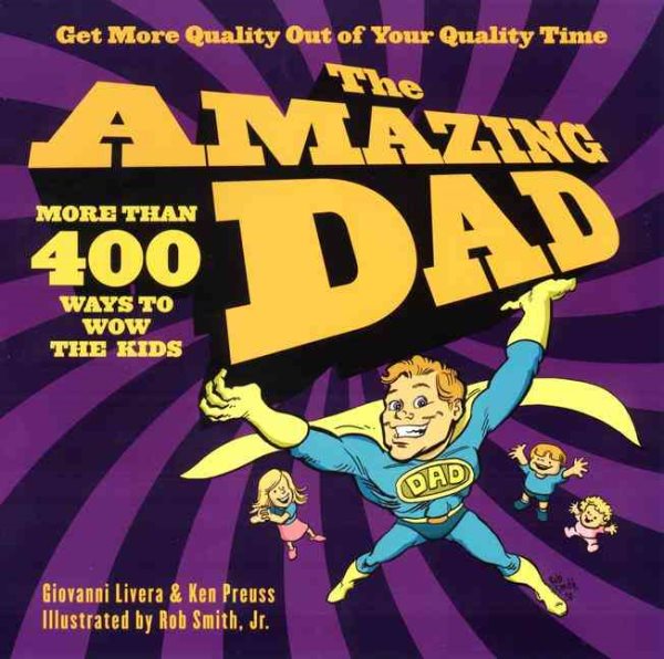 The Amazing Dad: More than 400 Ways to Wow the Kids cover