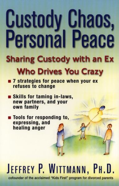 Custody Chaos, Personal Peace: Sharing Custody with an Ex Who Drives You Crazy cover