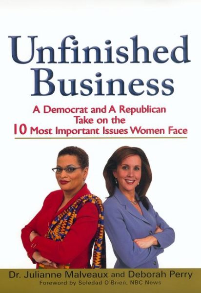 Unfinished Business: A Democrat and a Republican Take on the 10 Most Important Issues Women Face cover