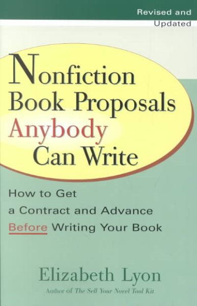 Nonfiction Book Proposals Anybody Can Write: How to Get a Contract and Advance Before Writing Your Book, Revised and Updated cover