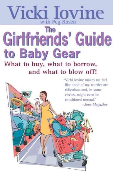The Girlfriends' Guide to Baby Gear: What to Buy, What to Borrow, and What to Blow Off! (Girlfriends' Guides) cover