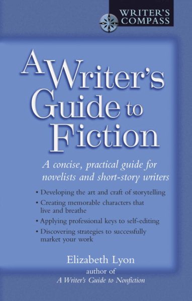 A Writer's Guide to Fiction: A Concise, Practical Guide for Novelists and Short-Story Writers (Writers Guide Series) cover