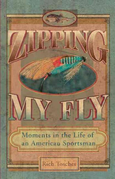 Zipping My Fly: Moments in the Life of an American Sportsman cover