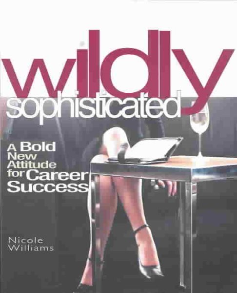 Wildly Sophisticated: A Bold New Attitude for Career Success cover
