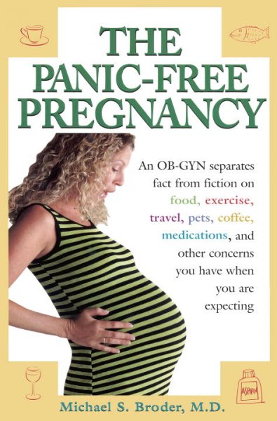 The Panic-Free Pregnancy: An OB-GYN Separates Fact from Fiction on Food, Exercise, Travel, Pets, Coffee, Medications, and Concerns You Have When You Are Expecting cover