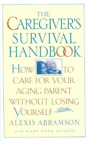 The Caregiver's Survival Handbook: How to Care for Your Aging Parent Without Losing Yourself cover