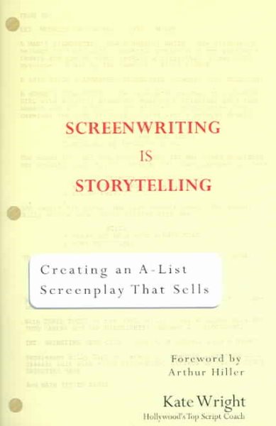 Screenwriting is Storytelling: Creating an A-List Screenplay that Sells!