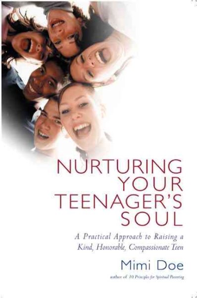 Nurturing Your Teenager's Soul: A Practical Approach to Raising a Kind, Honorable, Compassionate Teen cover