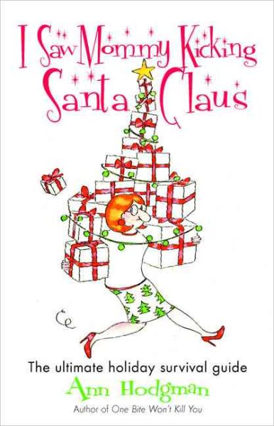 I Saw Mommy Kicking Santa Claus: The Ultimate Holiday Survival Guide cover