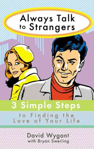 Always Talk to Strangers: 3 Simple Steps to Finding the Love of Your Life cover