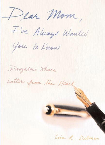 Dear Mom, I've Always Wanted You to Know: Daughters Share Letters from the Heart(TM) cover