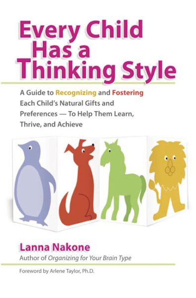 Every Child Has a Thinking Style: A Guide to Recognizing and Fostering Each Child's Natural Gifts and Preferences-- to Help Them Learn, Thrive, and Achieve cover