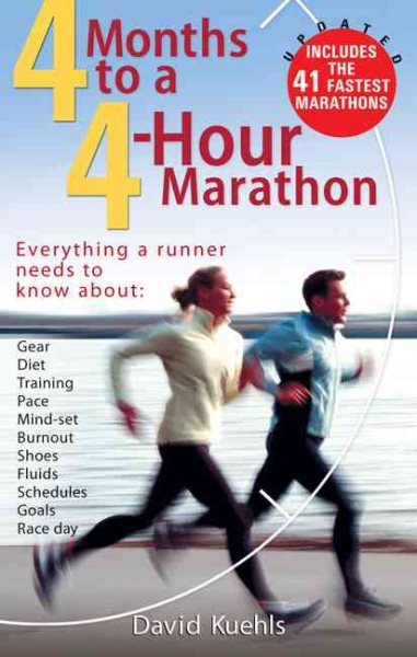 Four Months to a Four-Hour Marathon: Everything a Runner Needs to Know About Gear, Diet, Training, Pace, Mind-set, Burnout, Shoes, Fluids, Schedules, Goals, & Race Day, Revised