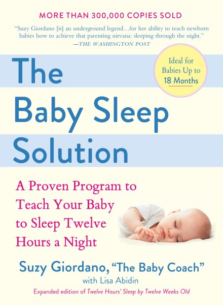 The Baby Sleep Solution: A Proven Program to Teach Your Baby to Sleep Twelve Hours a Night cover
