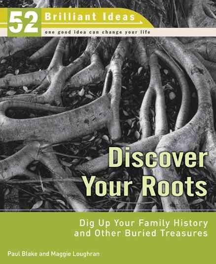 Discover Your Roots: Dig Up Your Family History and Other Buried Treasures (52 Brilliant Ideas) cover