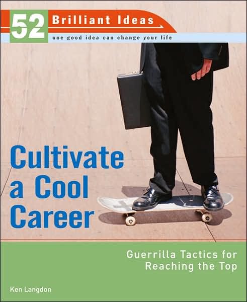 Cultivate a Cool Career (52 Brilliant Ideas): Guerrilla Tactics for Reaching the Top cover