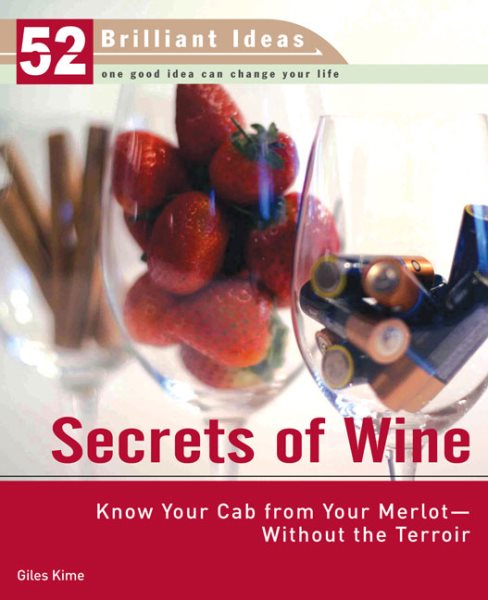 Secrets of Wine (52 Brilliant Ideas): Know Your Cab from Your Merlot--Without the Terroir
