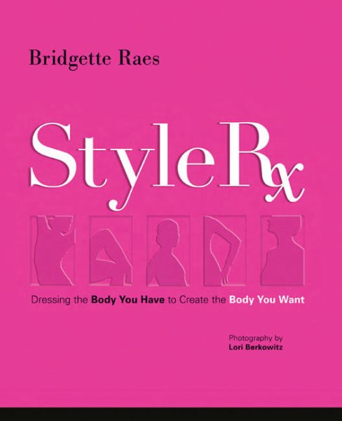 Style Rx: Dressing the Body You Have to Create the Body You Want cover