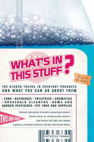 What's In This Stuff?: The Hidden Toxins in Everyday Products - and What You Can Do About Them cover