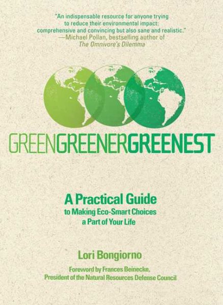 Green, Greener, Greenest: A Practical Guide to Making Eco-Smart Choices a Part of Your Life cover