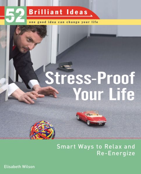 Stress-Proof Your Life (52 Brilliant Ideas): Smart Ways to Relax and Re-energize cover