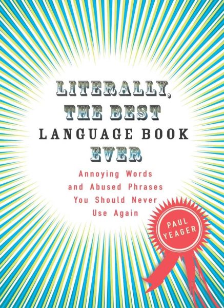 Literally, the Best Language Book Ever: Annoying Words and Abused Phrases You Should Never Use Again cover