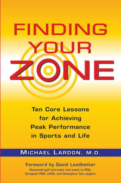 Finding Your Zone: Ten Core Lessons for Achieving Peak Performance in Sports and Life cover