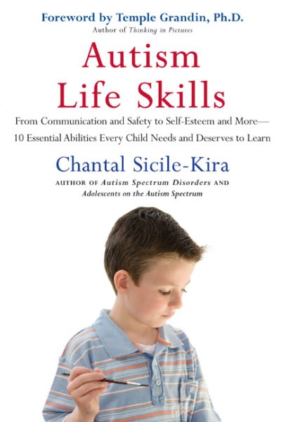 Autism Life Skills: From Communication and Safety to Self-Esteem and More - 10 Essential AbilitiesEv ery Child Needs and Deserves to Learn cover
