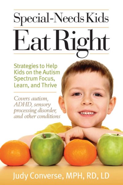Special-Needs Kids Eat Right: Strategies to Help Kids on the Autism Spectrum Focus, Learn, and Thrive cover