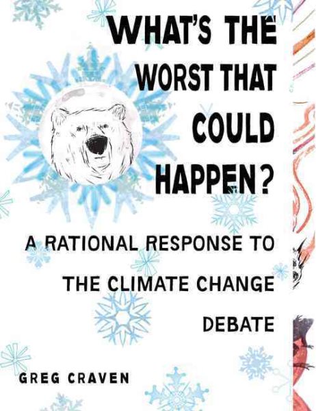 What's the Worst That Could Happen?: A Rational Response to the Climate Change Debate cover