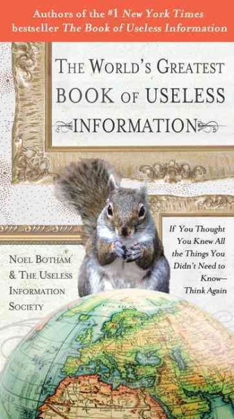 The World's Greatest Book of Useless Information: If You Thought You Knew All the Things You Didn't Need to Know - Think Again cover