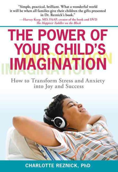 The Power of Your Child's Imagination: How to Transform Stress and Anxiety into Joy and Success cover