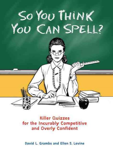 So You Think You Can Spell?: Killer Quizzes for the Incurably Competitive and Overly Confident cover