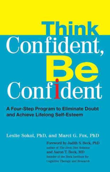 Think Confident, Be Confident: A Four-Step Program to Eliminate Doubt and Achieve Lifelong Self-Esteem cover