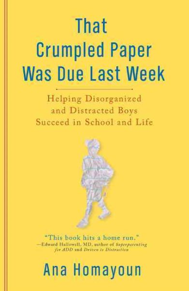 That Crumpled Paper Was Due Last Week: Helping Disorganized and Distracted Boys Succeed in School and Life cover