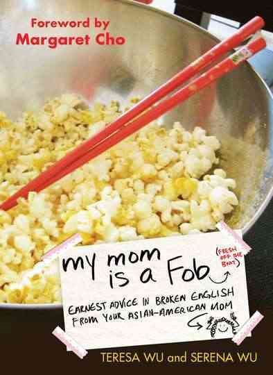 My Mom is a Fob: Earnest Advice in Broken English from Your Asian-American Mom cover